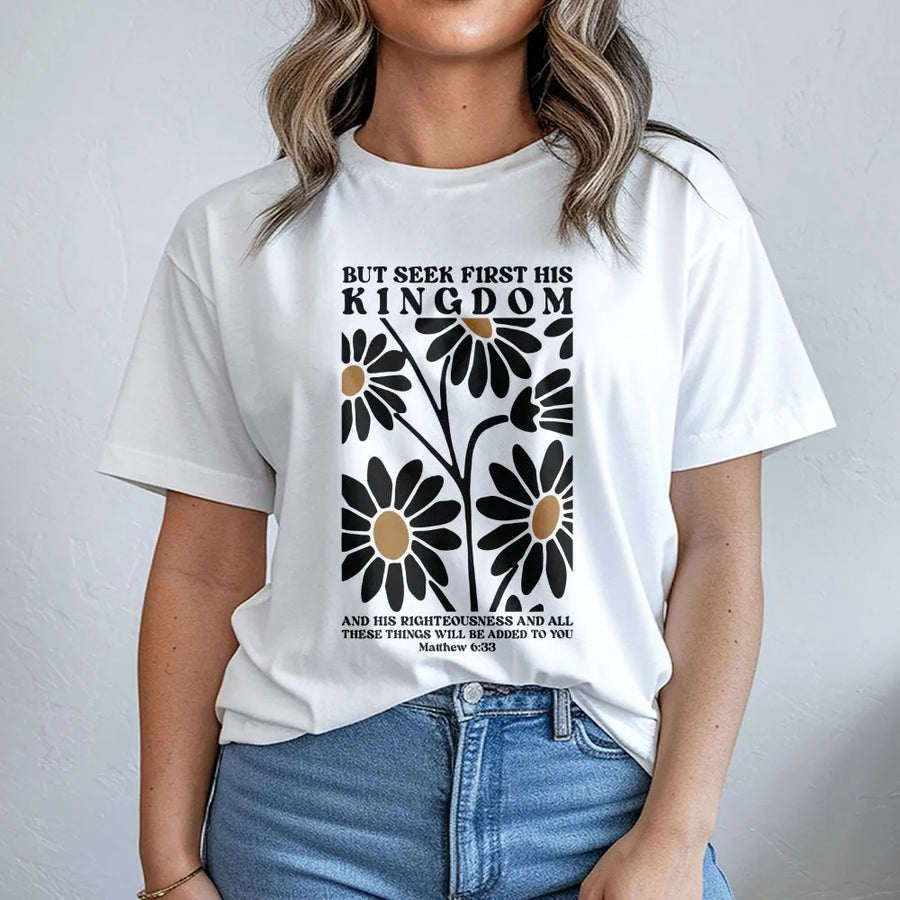 Matthew 6:33 Christian T-Shirt | Seek First His Kingdom Daisy Floral Print | 100% Cotton Premium Tee | Inspirational Religious Faith Gift For Women