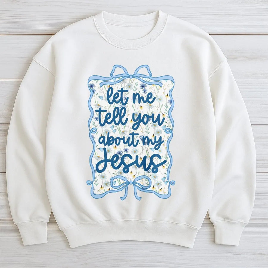 Let Me Tell You About My Jesus Sweatshirt | Floral Coquette Bow Graphic | Premium Unisex Crewneck | Christian Faith Gift for Her