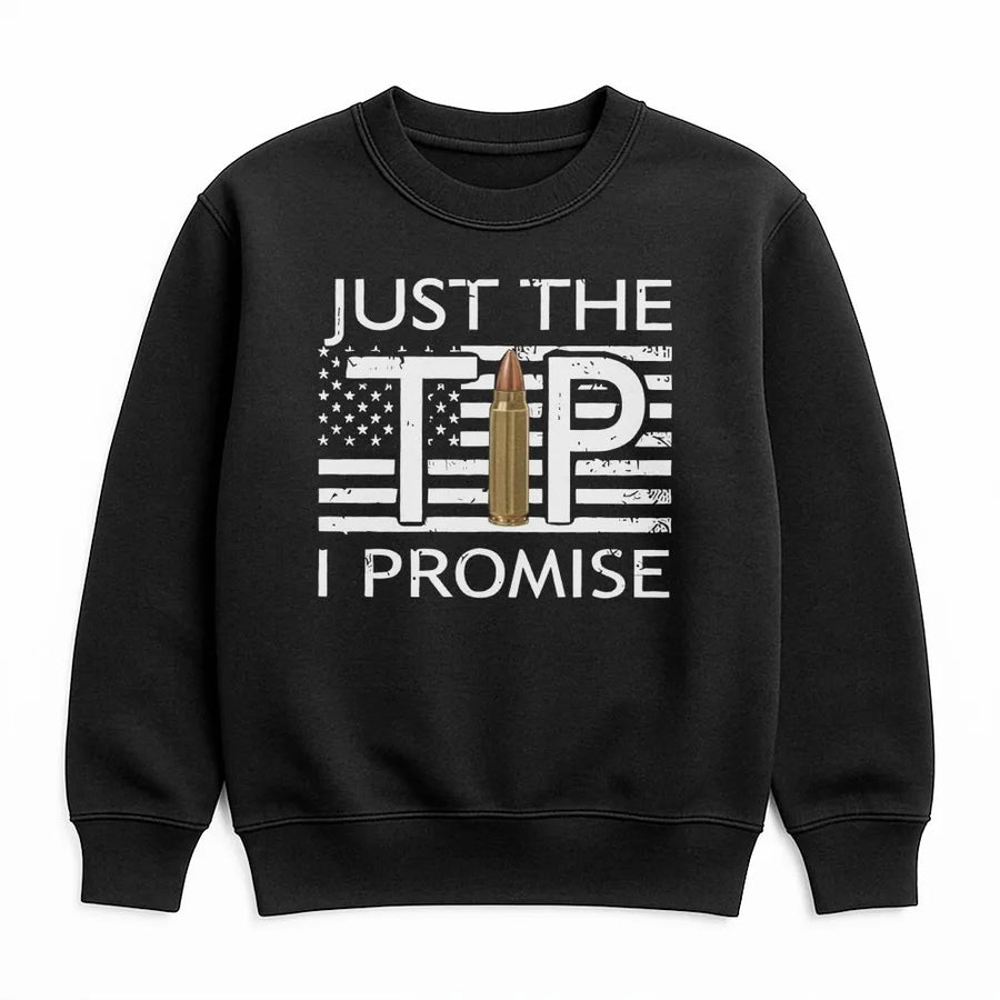 Just The Tip I Promise Sweatshirt | Funny 2A Tactical Gun Graphic | Premium Cotton Blend | Gift For Gun Enthusiasts And Veterans