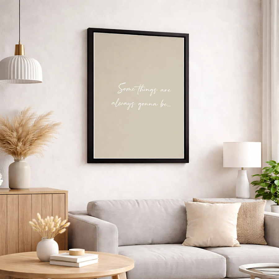 Some Things Are Always Gonna Be Wall Art | Minimalist Cursive Typography Canvas | Gallery Quality 1.25 Inch Profile | Modern Home Office Decor Gift