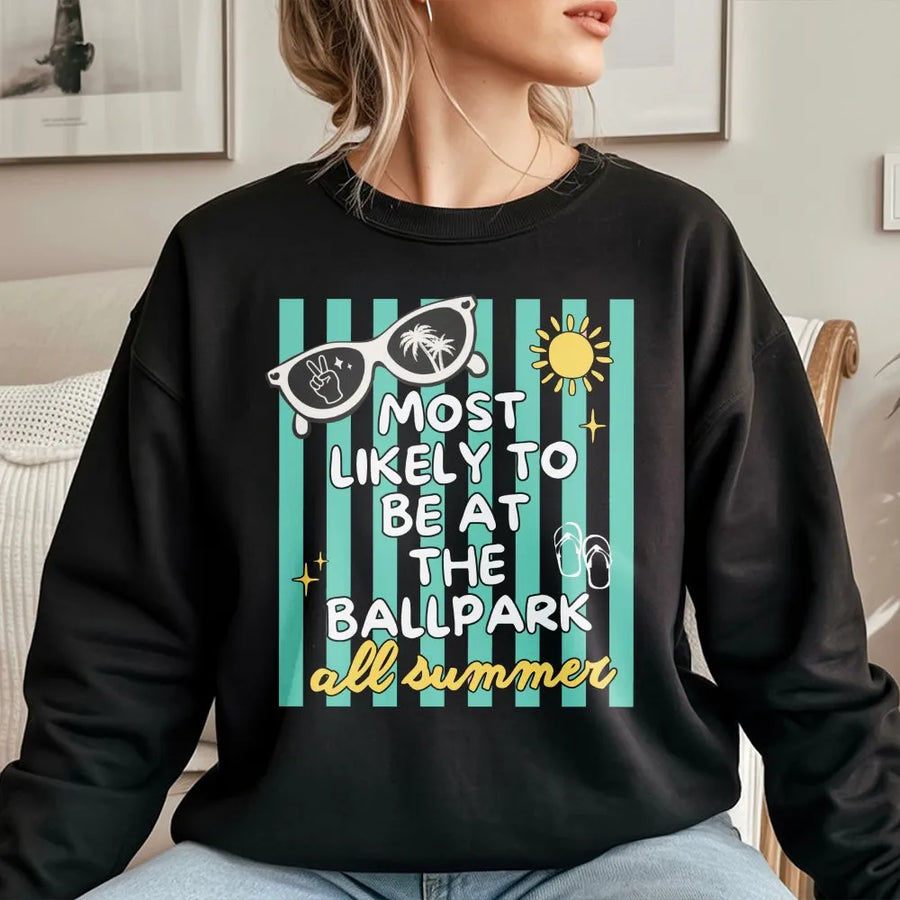 Most Likely To Be At The Ballpark Sweatshirt | Funny Summer Baseball Graphic | Premium Unisex Cotton Tee | Gift for Baseball & Softball Fans