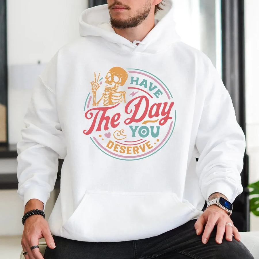 Have The Day You Deserve Hoodie | Retro Skeleton Peace Sign Graphic | Cozy Fleece Pullover | Unisex Funny Sarcastic Quote Gift