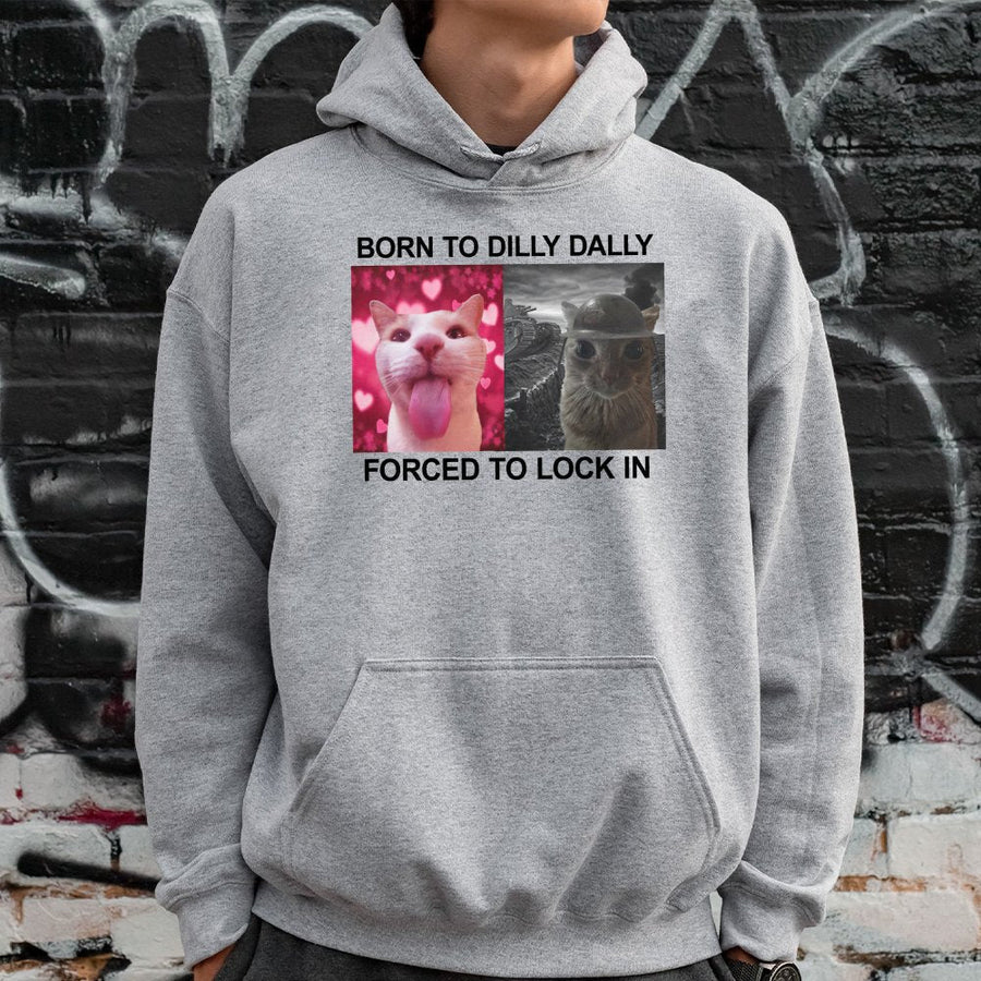 Born To Dilly Dally Forced To Lock In Hoodie | Funny Internet Meme Graphic | Premium Cotton Blend Sweatshirt | Unique Gift For Cat Lovers & Gen Z