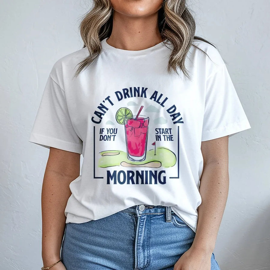 Can't Drink All Day If You Don't Start In The Morning T-Shirt | Funny Golf Cocktail Graphic | 100% Cotton Premium Crewneck | Golf Gift For Golfer Friends