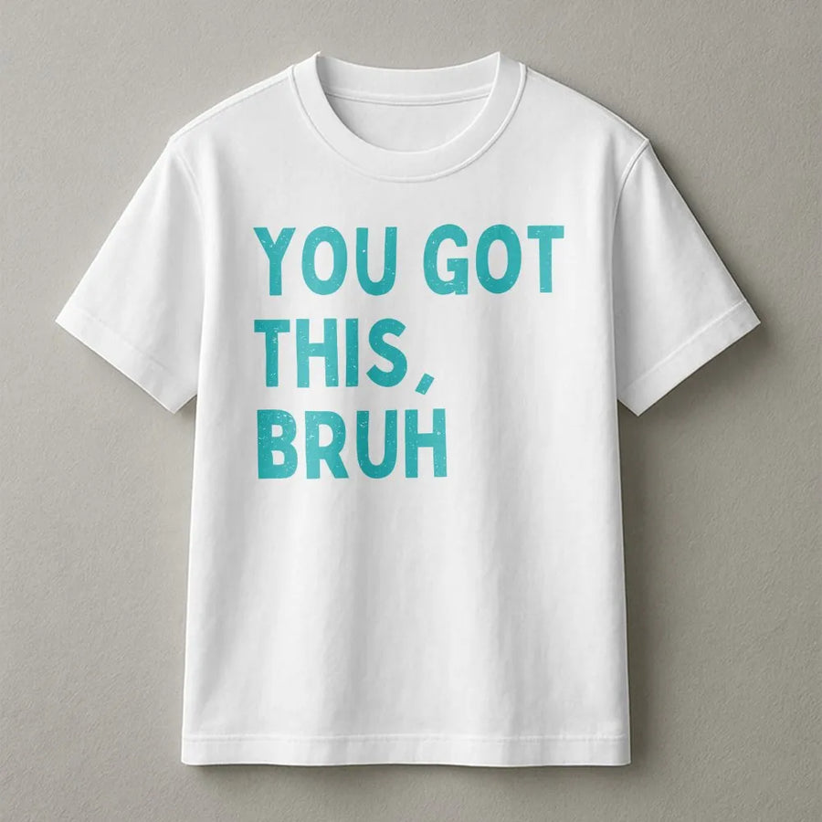 You Got This Bruh T-Shirt | Funny Motivational Saying Sweatshirt | Premium Cotton Blend | Inspirational Gift for Friend, Him or Her