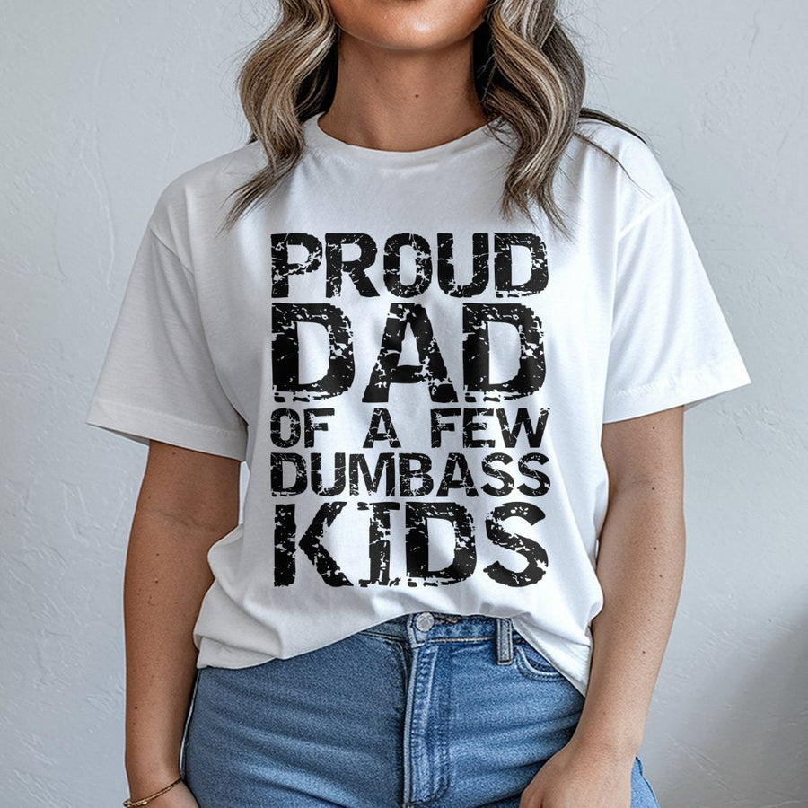 Proud Dad Of A Few Dumbass Kids T-Shirt | Funny Sarcastic Graphic Tee | 100% Cotton Premium Unisex Shirt | Humorous Father's Day 2026 Gift For Dad