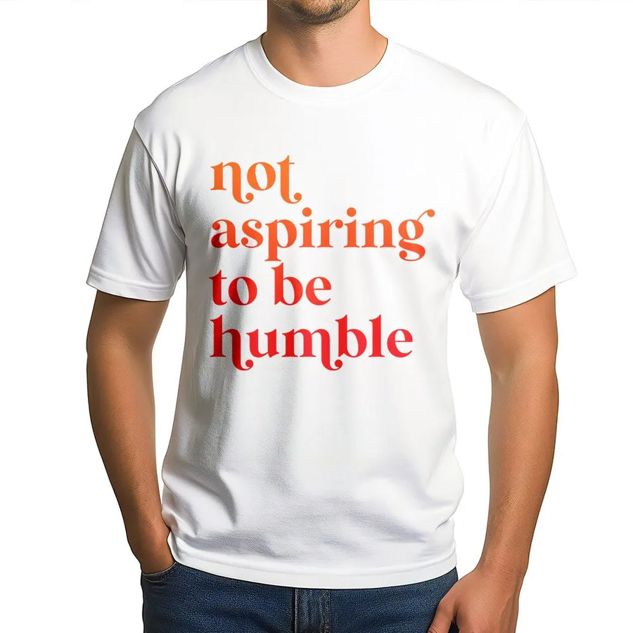 Not Aspiring To Be Humble T-Shirt | Feminist Graphic Typography Tee | Premium Soft Cotton | Empowering Gift For Women And Activists