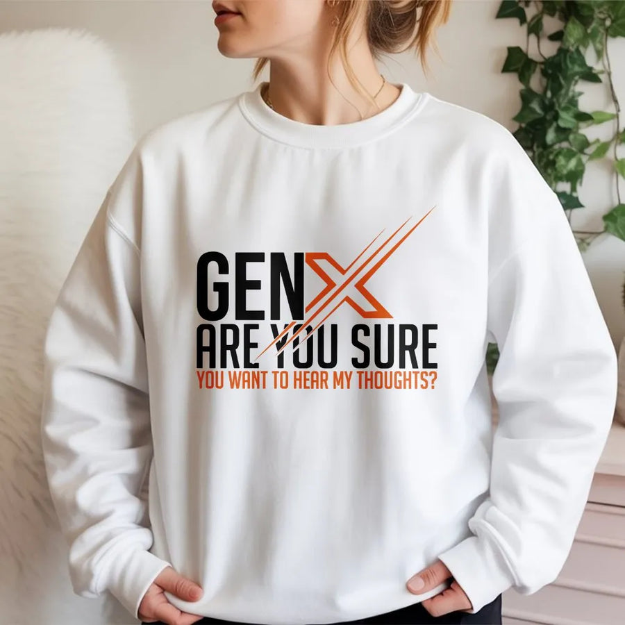Gen X Sweatshirt | Funny Unfiltered Thoughts Quote | Cozy Cotton Blend | Thoughtful Nostalgic Gift for Generation X