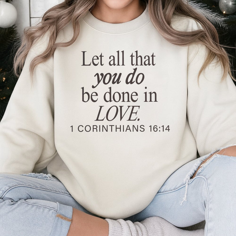 1 Corinthians 16:14 Sweatshirt | Let All That You Do Be Done In Love Design | Soft Cotton Blend Crewneck | Christian Faith Gift For Men Women