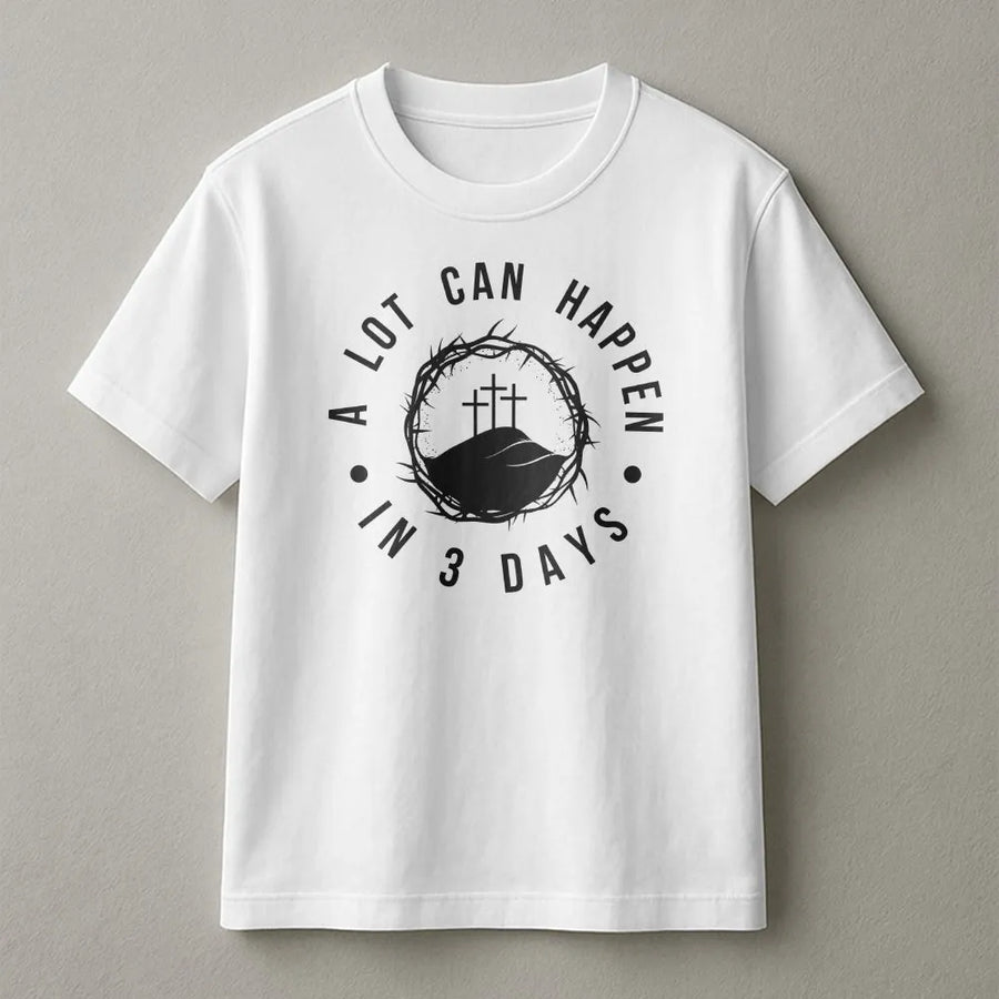 Christian Easter T-Shirt | A Lot Can Happen In 3 Days Graphic | Premium Cotton-Blend Sweatshirt | Religious Faith Gift for Women Men