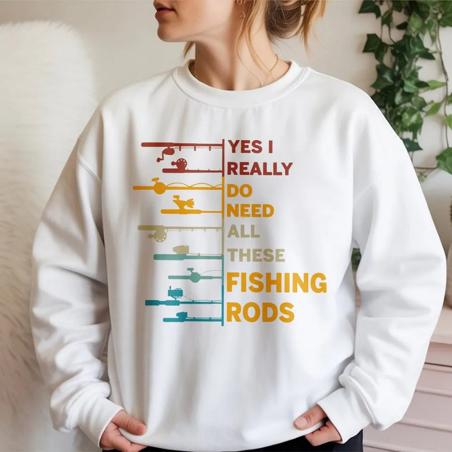 Yes I Really Do Need All These Fishing Rods Sweatshirt | Funny Angler Quote Graphic | Premium Cotton Blend | Perfect Gift for Fisherman Dad