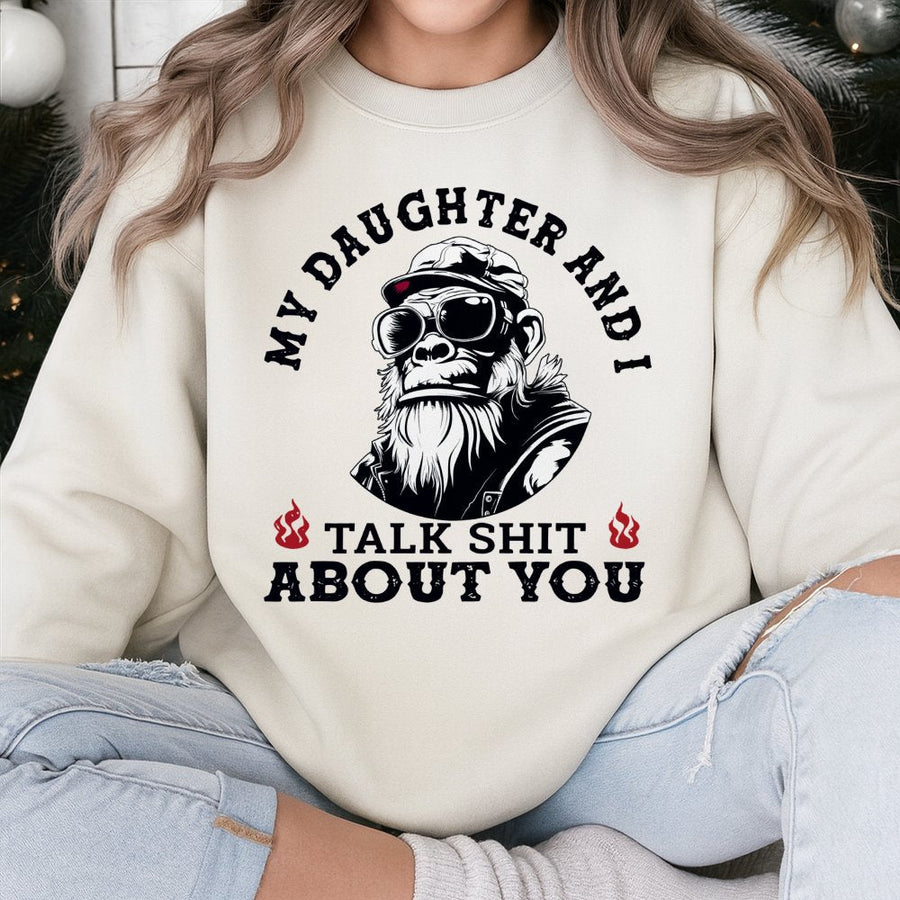 My Daughter And I Talk Shit About You Sweatshirt | Funny Father Daughter Graphic | Premium Cotton Blend Crewneck | Sarcastic Gift For Dad