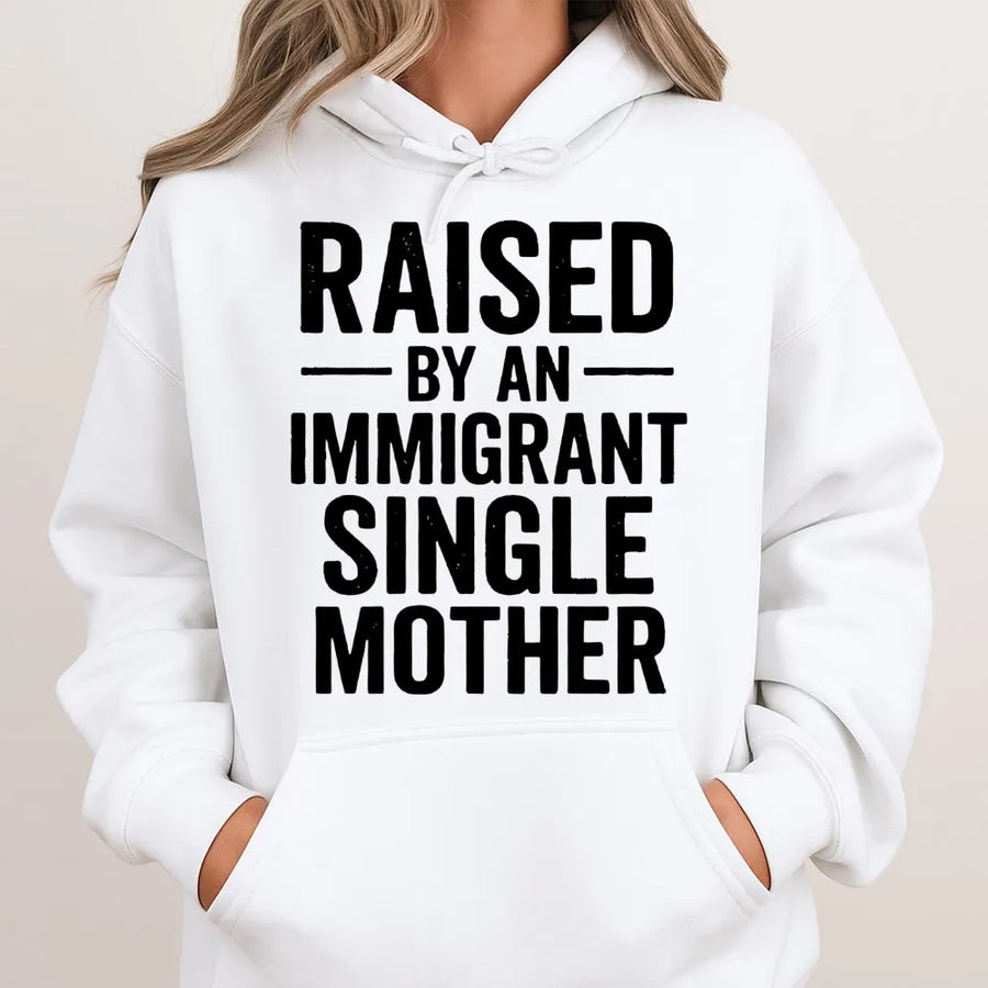 Raised By An Immigrant Single Mother Hoodie | Empowering Quote Graphic Pullover | Premium Cotton Blend | Meaningful Gift For First Generation Kids