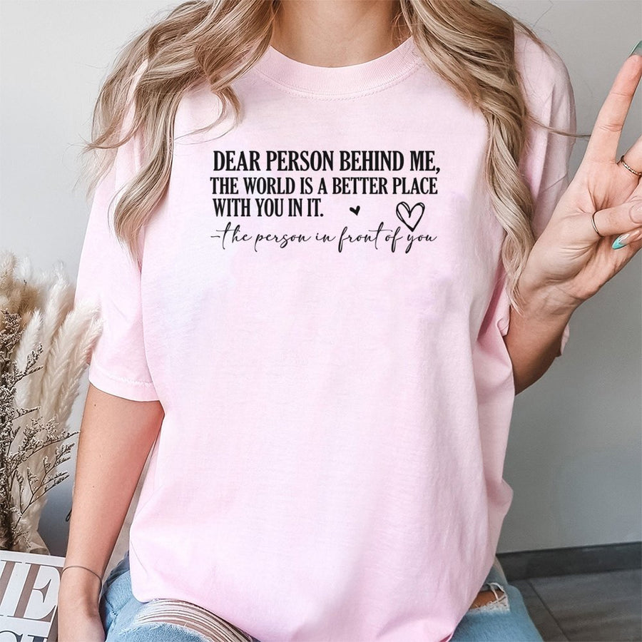 Dear Person Behind Me T-Shirt | Positive Mental Health Quote | Premium 100% Cotton Tee | Inspirational Gift for Friends & Family
