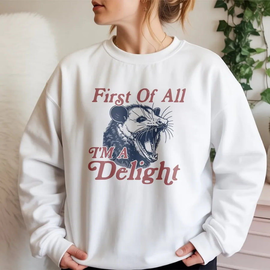 First Of All I'm A Delight Sweatshirt | Funny Opossum Graphic | Soft Cotton-Poly Fleece | Sarcastic Animal Lover Gift
