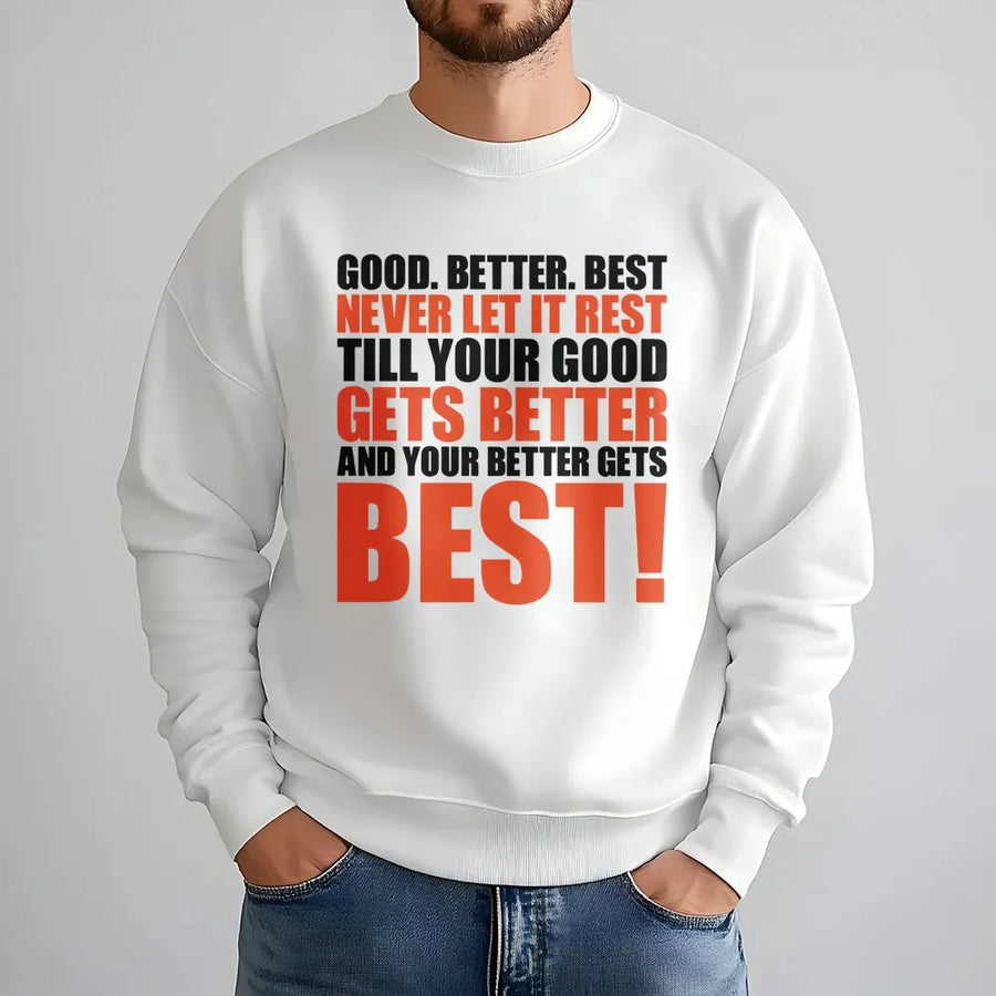 Good Better Best Quote Sweatshirt | Inspirational Motivation Crewneck | Premium Cotton Blend | Gift for Athletes and Students