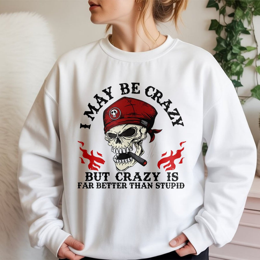 I May Be Crazy Skull Sweatshirt | Biker Graphic Apparel | Premium Cotton Blend | Funny Attitude Gift For Men