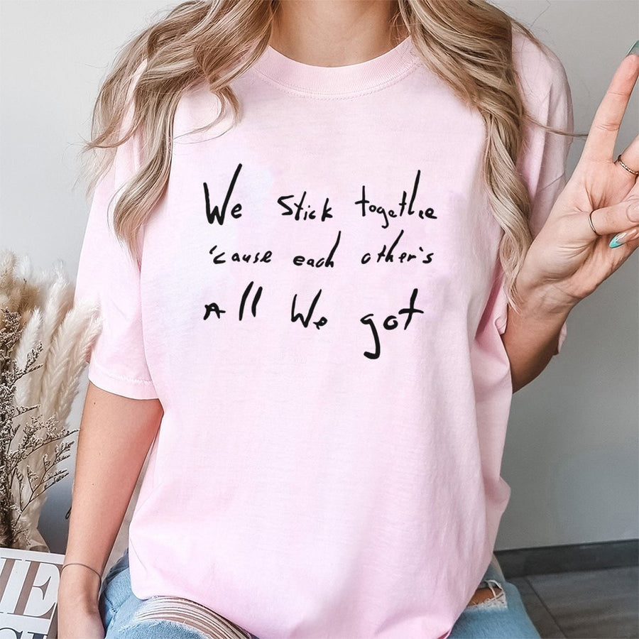 We Stick Together Quote Graphic Tee | Handwritten Typography Design | 100% Cotton Premium Fabric | Meaningful Gift For Friends And Family