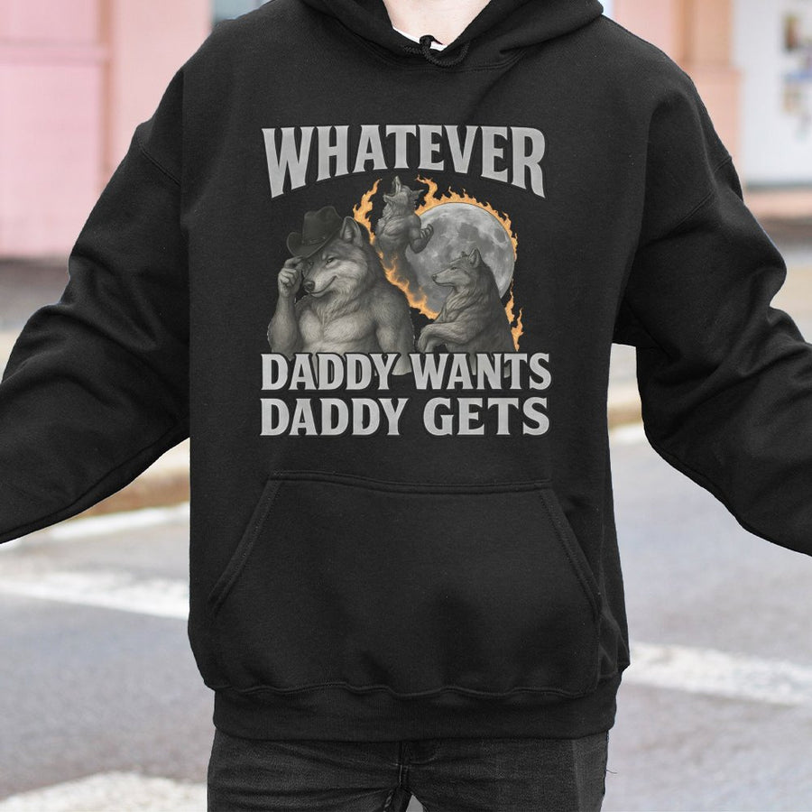 Whatever Daddy Wants Daddy Gets Hoodie | Funny Werewolf Meme Graphic | Premium Cotton Blend | Gift For Him or Her Unisex Streetwear