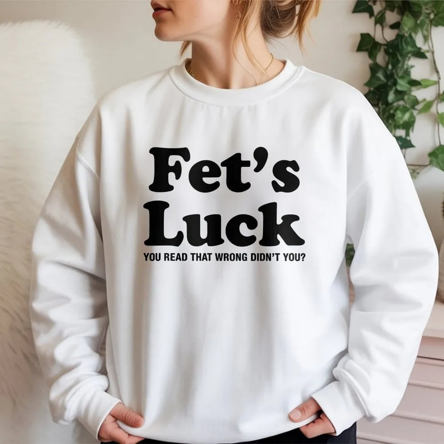 Fet's Luck Sweatshirt | Funny Optical Illusion Graphic | Premium Cotton Blend | Sarcastic Humor Gift For Men And Women