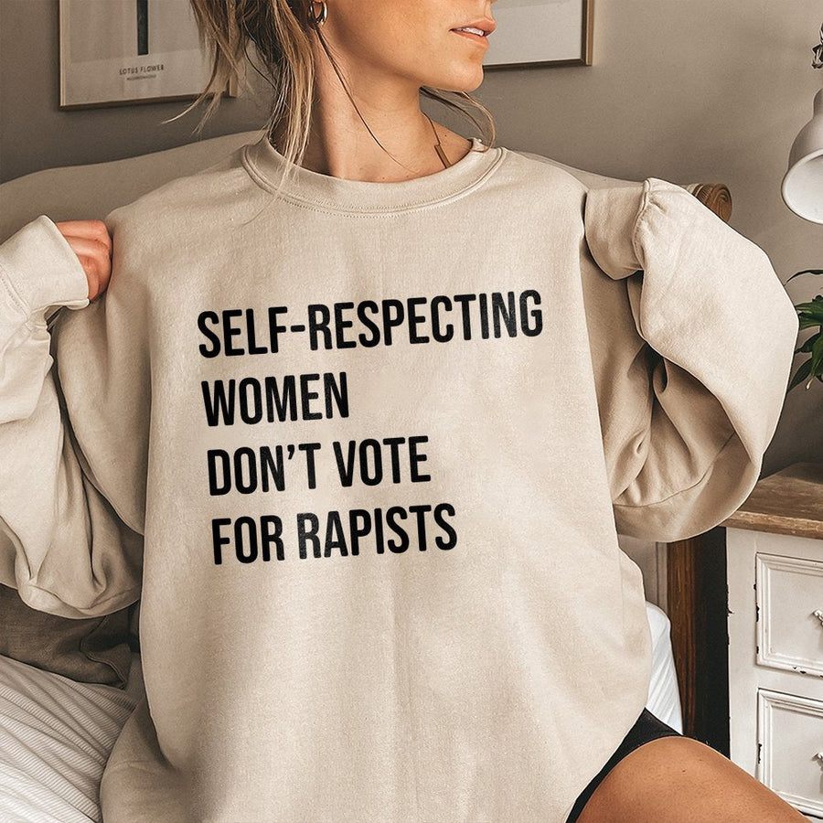 Self-Respecting Women Don't Vote For Rapists Sweatshirt | Statement Graphic | Premium Cotton-Blend | Feminist Activist Apparel Gift