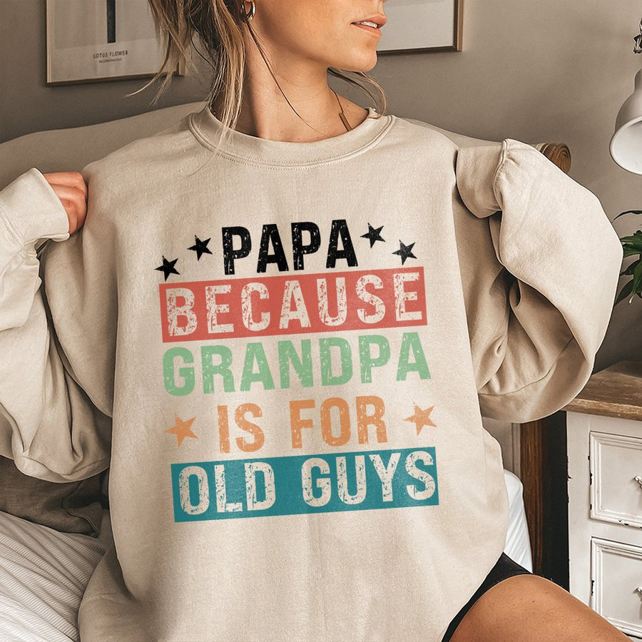 Papa Because Grandpa Is For Old Guys Sweatshirt | Vintage Funny Text Graphic | Soft Cotton-Blend Premium Quality | Best Father's Day 2026 Gift For New Papa