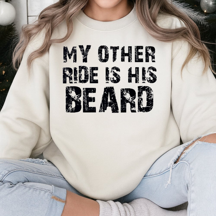My Other Ride Is His Beard Sweatshirt | Funny Quote Graphic Crewneck | Cotton Blend Premium Quality | Unique Gift for Beard Lovers