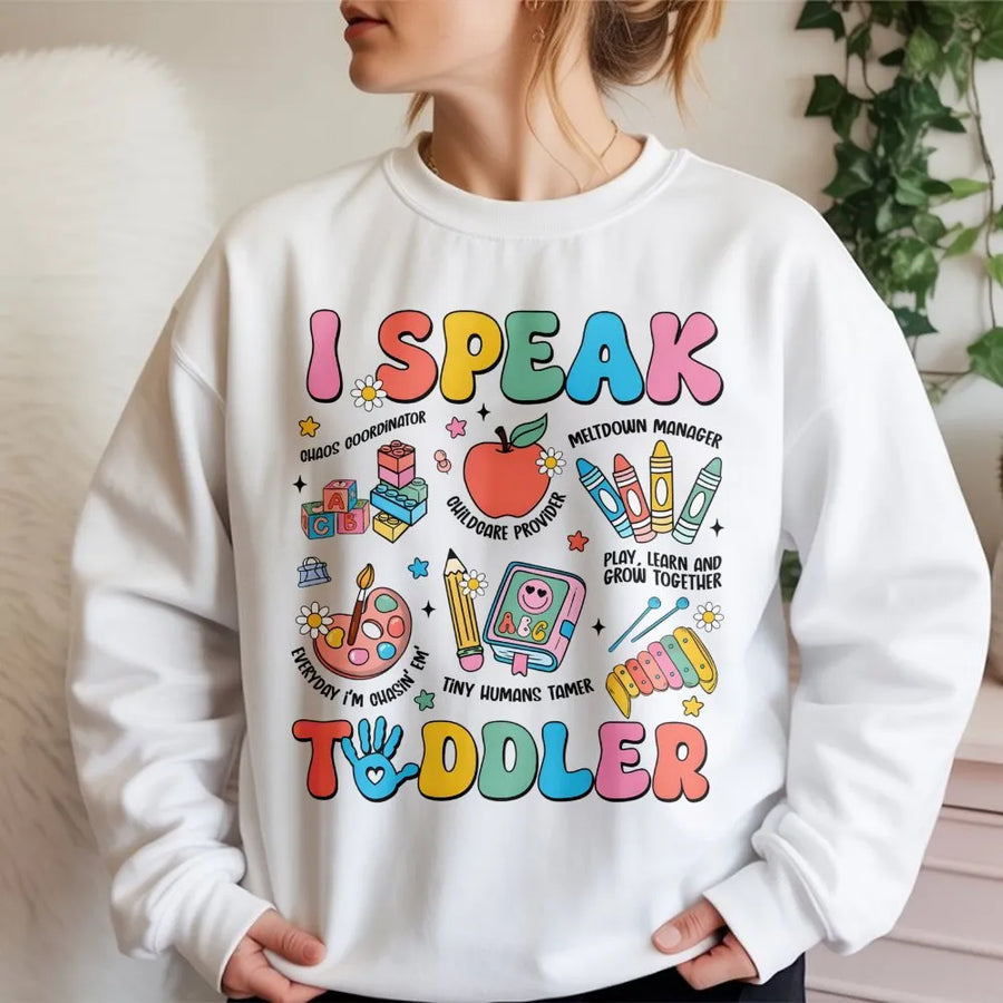 I Speak Toddler Sweatshirt | Daycare Teacher Appreciation Design | Premium Cotton Blend | Funny Gift for Preschool or Kindergarten Teachers