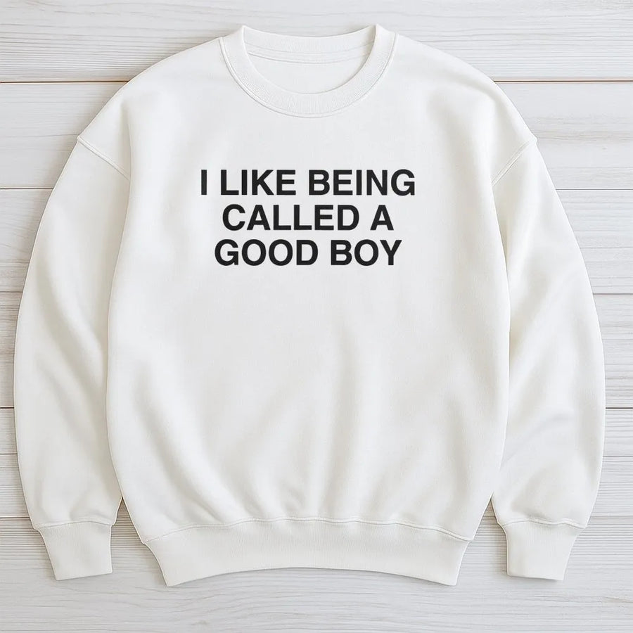 I Like Being Called A Good Boy Sweatshirt | Funny Quote Graphic Crewneck | Premium Cotton Blend | Gift For Him, Humorous Apparel