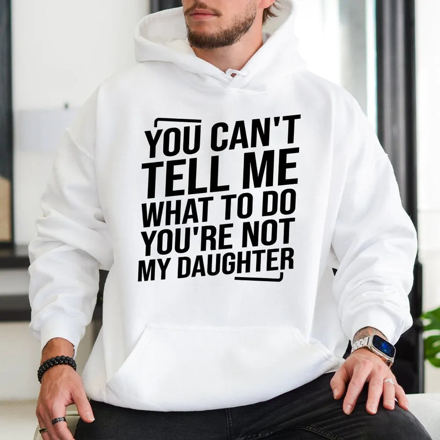 Funny Parent Hoodie | You Can't Tell Me What To Do Quote Sweatshirt | Premium Cotton Blend | Sarcastic Gift for Dad Mom