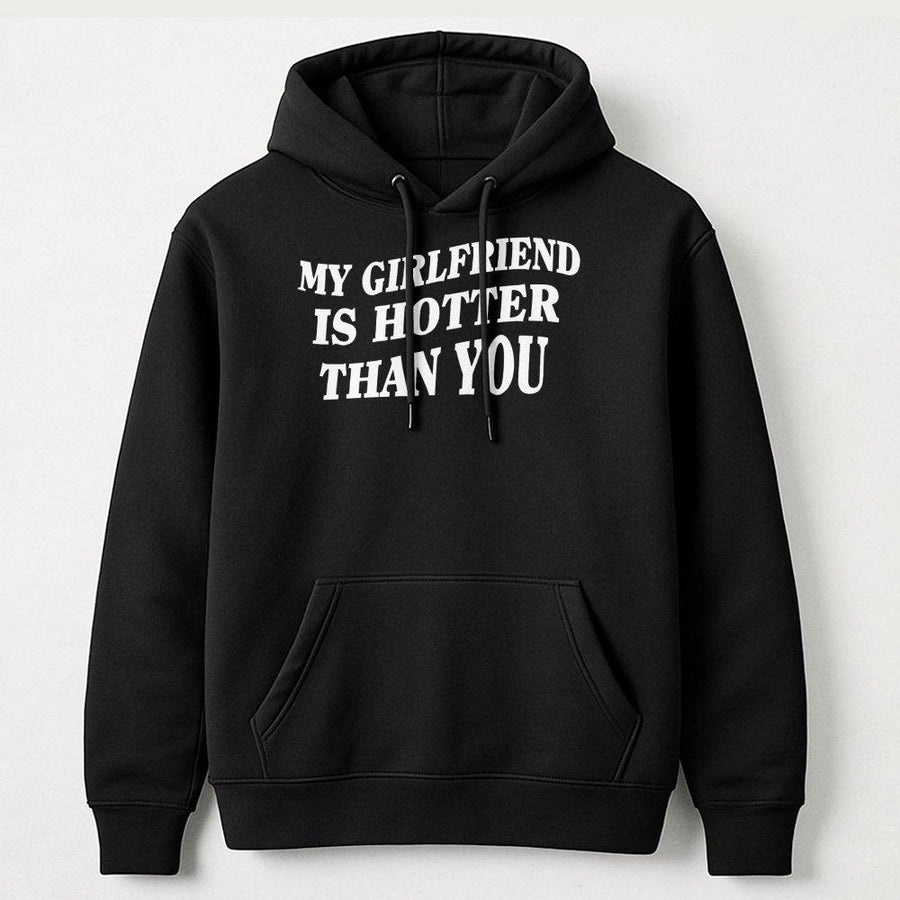 My Girlfriend Is Hotter Than You Hoodie | Funny Sarcastic Graphic Sweatshirt | Premium Cotton-Blend Apparel | Romantic Gift for Boyfriend Husband