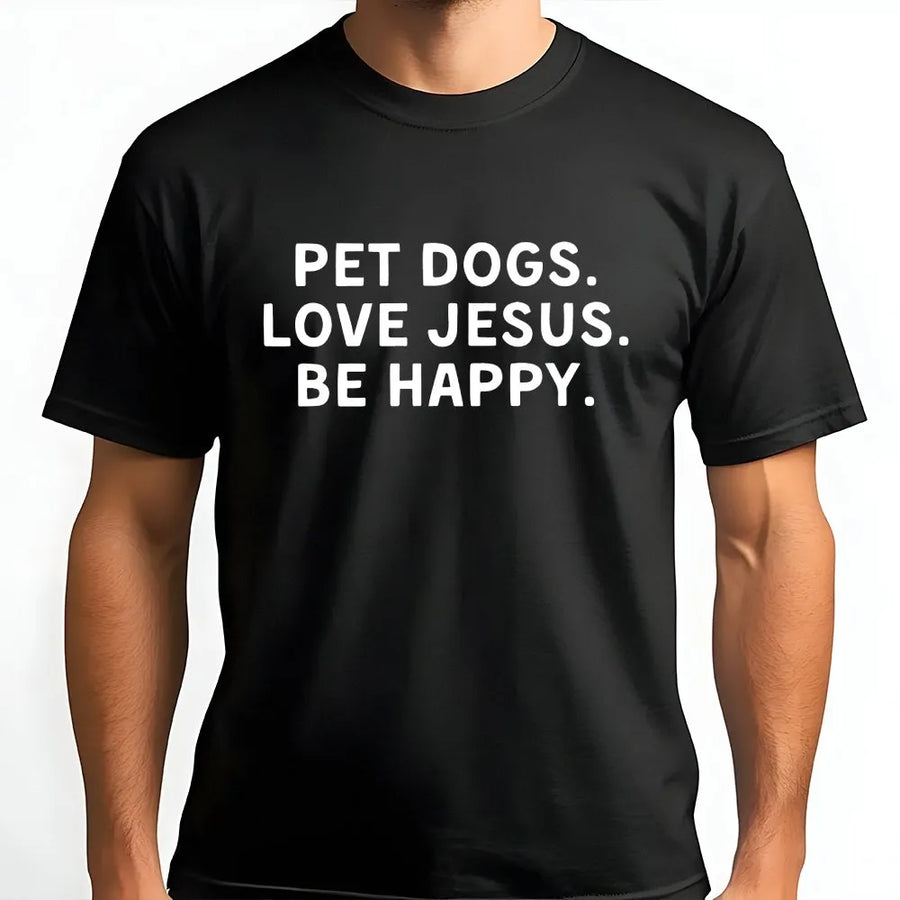 Pet Dogs Love Jesus Be Happy T-Shirt | Minimalist Faith Typography Graphic | 100% Cotton Premium Tee | Religious Dog Lover Gift For Her & Him