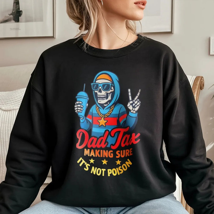 Dad Tax Sweatshirt | Funny Skeleton Graphic Design | Premium Cotton Blend | Gift for Dad Husband Birthday Father's Day 2026
