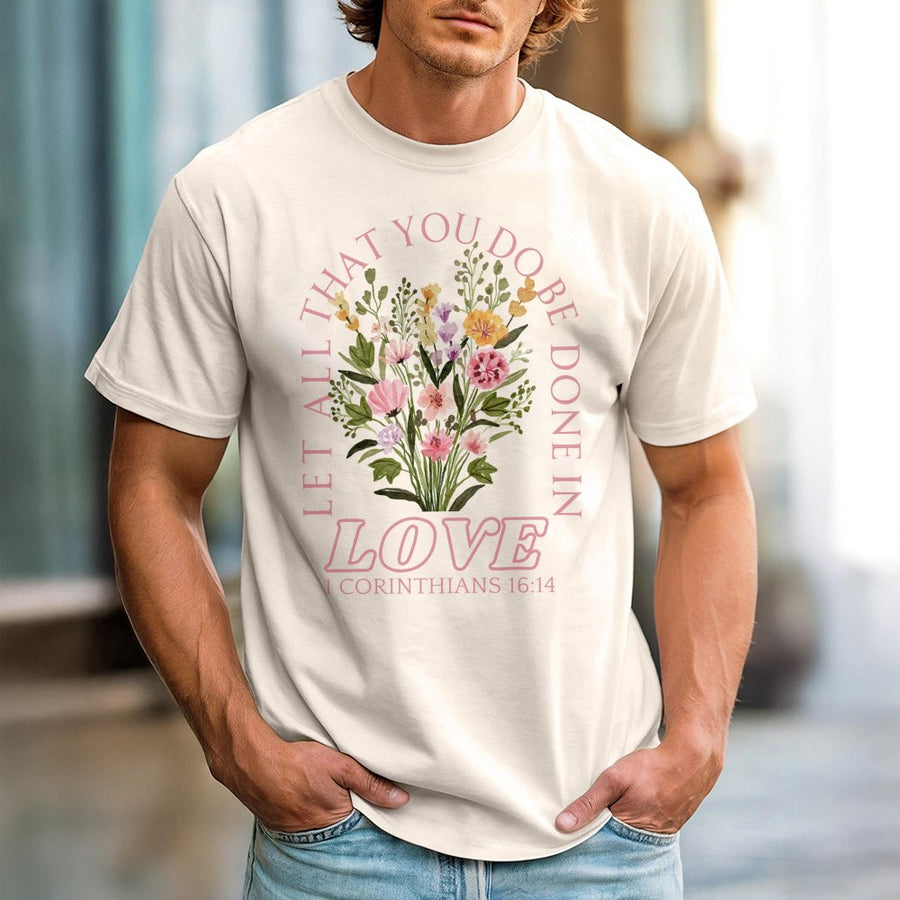 Let All That You Do Be Done In Love T-Shirt | Floral Bible Verse Graphic | Premium Cotton Unisex Faith Apparel | Meaningful Christian Gift