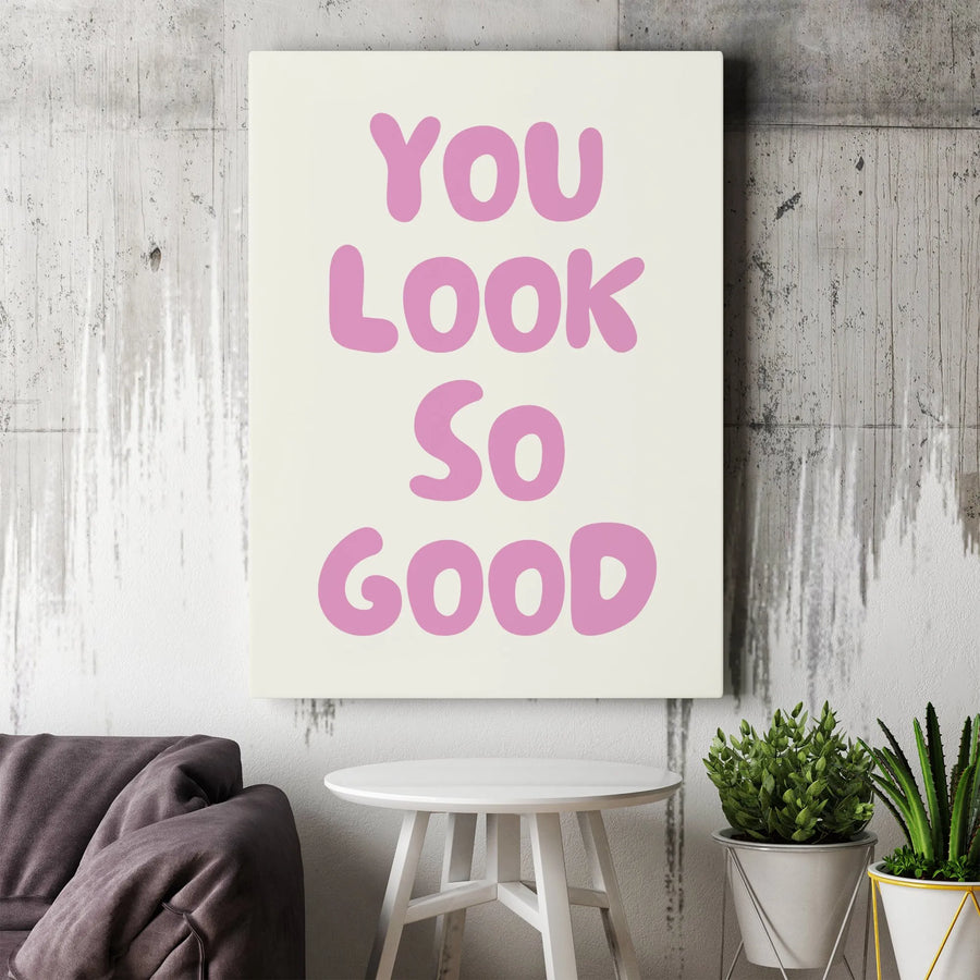 You Look So Good Wall Art | Trendy Pink Typographic Canvas | Premium Fade-Resistant Gallery Print | Positive Affirmation Decor for Bedroom