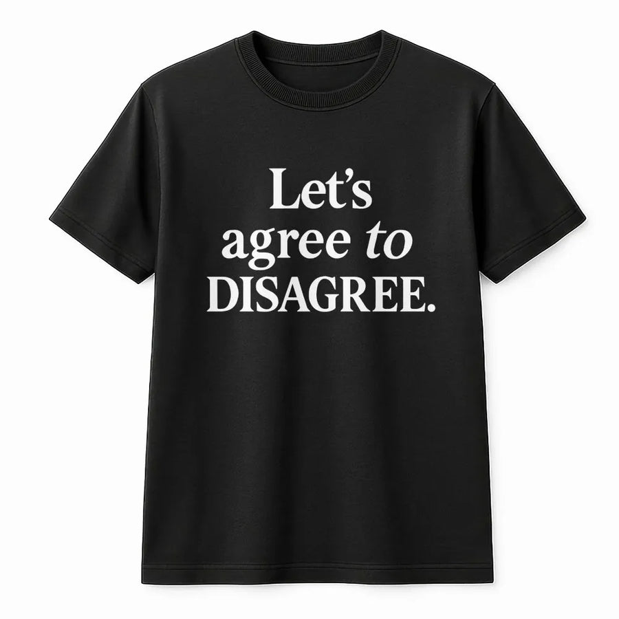Let's Agree To Disagree T-Shirt | Funny Sarcastic Quote Graphic Tee | Premium Cotton Casual Wear | Sarcastic Gift For Friends And Family