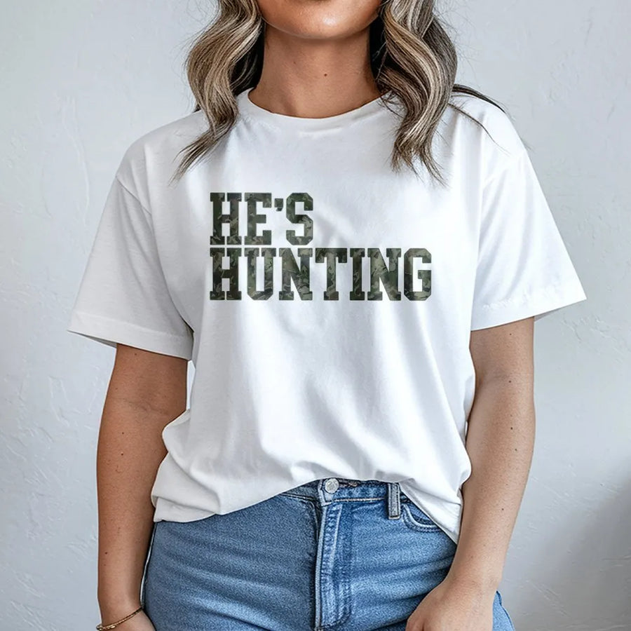 He's Hunting T-Shirt | Camo Text Funny Graphic Tee | Premium Cotton Casual Wear | Great Gift for Hunting Wives and Girlfriends