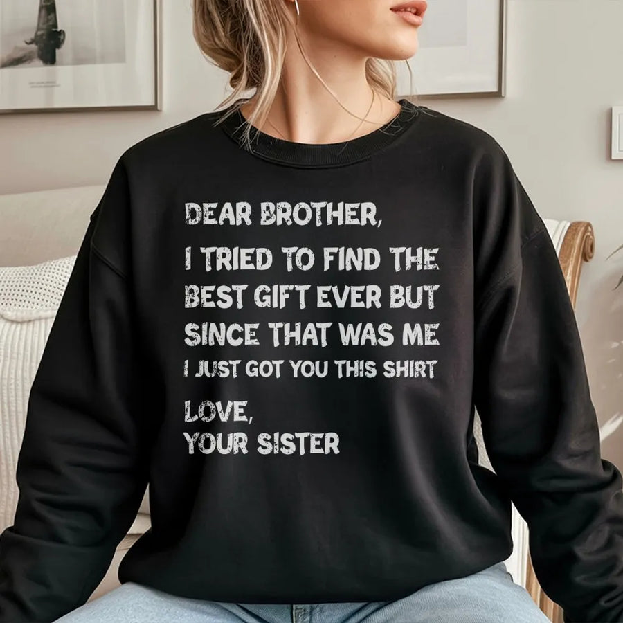 Dear Brother Sweatshirt | Funny Sister Gift Sarcastic Quote | Premium Cotton Blend Crewneck | Birthday or Christmas Present for Brother