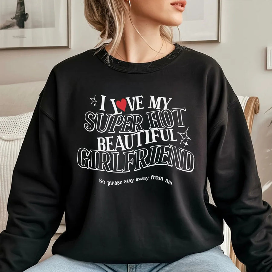 I Love My Girlfriend Sweatshirt | Funny Quote Sweatshirt for Men | Soft Cotton Blend Pullover | Anniversary Gift for Boyfriend from Girlfriend
