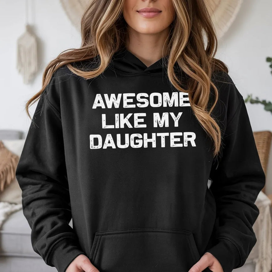 Awesome Like My Daughter Hoodie | Funny Father Quote Graphic | Premium Cotton Blend Sweatshirt | Best Gift for Dad From Daughter