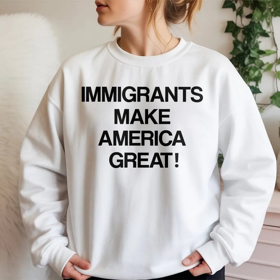 Immigrants Make America Great Sweatshirt | Social Justice Quote Graphic | Premium Cotton Blend Crewneck | Unisex Human Rights Gift
