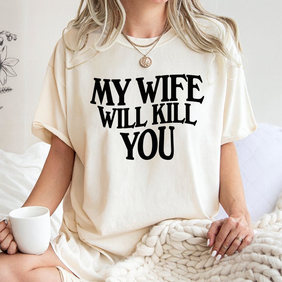 My Wife Will Kill You T-Shirt | Funny Sarcastic Graphic Tee | 100% Cotton Premium Quality | Gift for Husband or Boyfriend