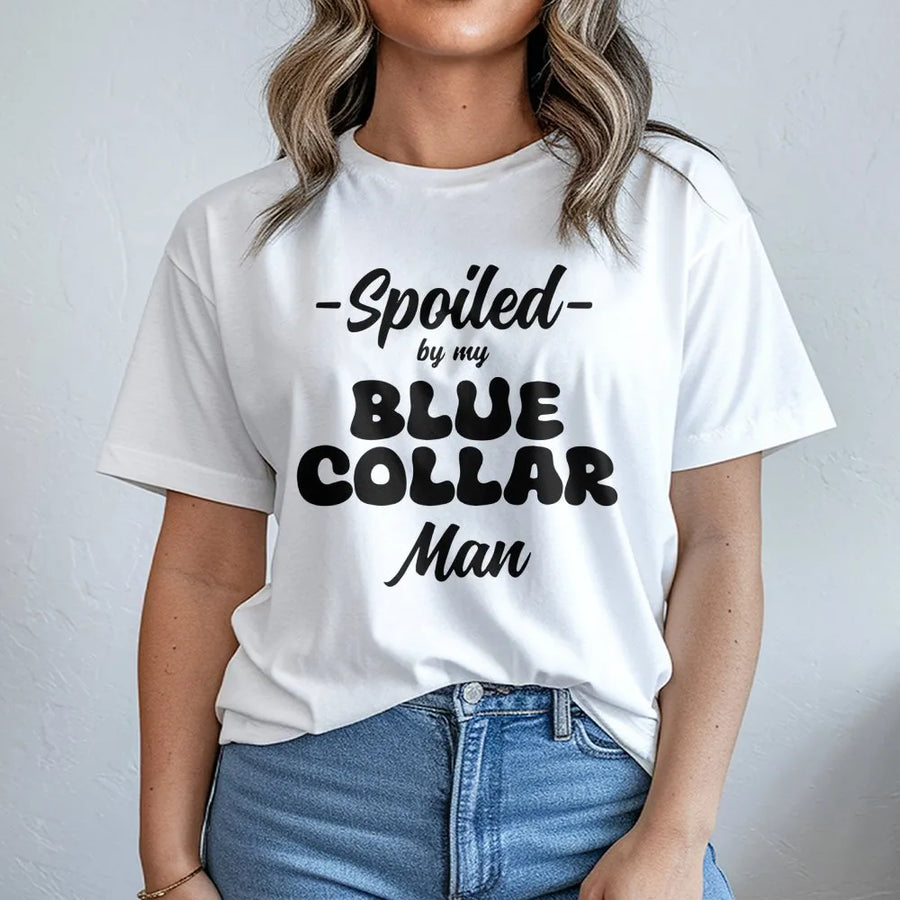 Spoiled By My Blue Collar Man T-Shirt | Funny Retro Typography Graphic Tee | Premium 100% Cotton | Perfect Gift for Wives and Girlfriends