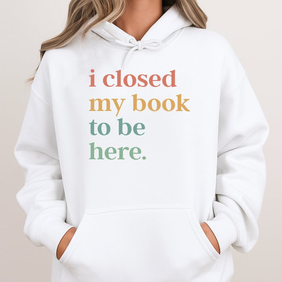 I Closed My Book To Be Here Hoodie | Retro Literary Quote Design | Soft Cotton-Polyester Blend | Funny Gift For Bookworms & Introverts