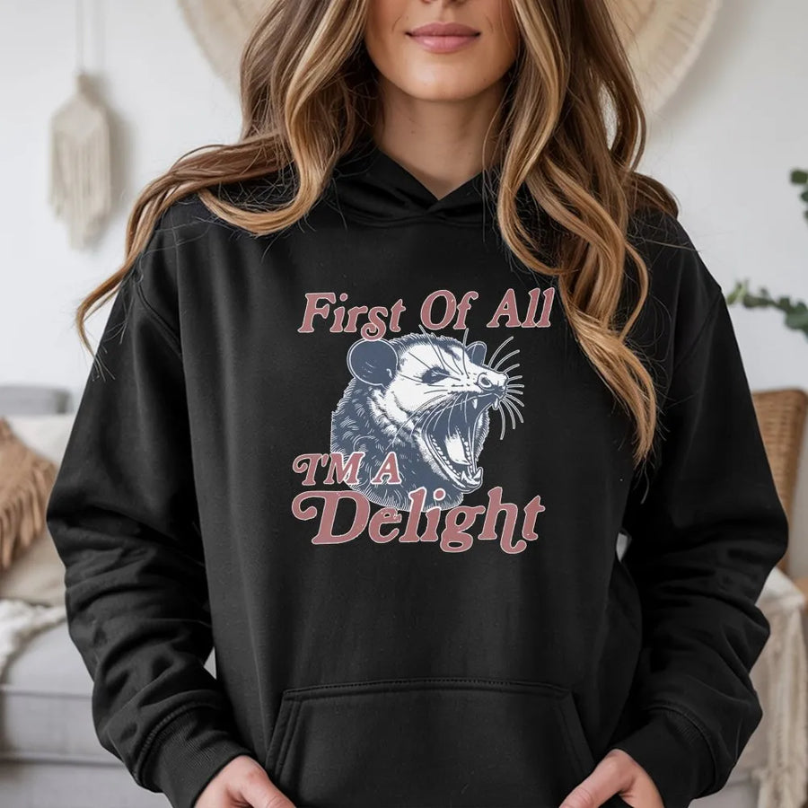 Opossum Hoodie | First Of All I'm A Delight Graphic | Soft Unisex Pullover Sweatshirt | Funny Sarcastic Animal Lover Gift