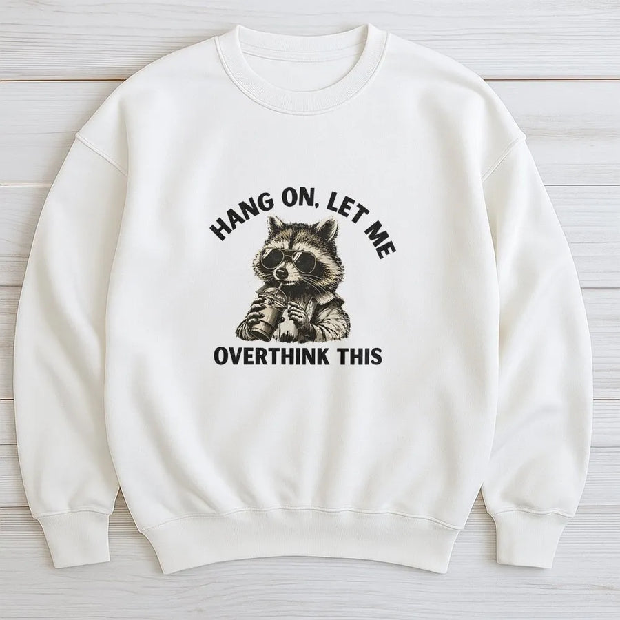 Overthinking Raccoon Sweatshirt | Funny 'Hang On Let Me Overthink This' Meme Graphic | Soft 100% Cotton Unisex Tee | Sarcastic Gift