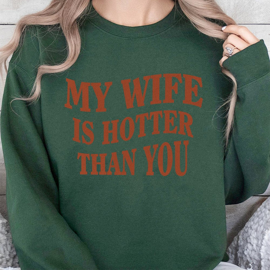 My Wife Is Hotter Than You Sweatshirt | Funny Sarcastic Quote Graphic | Premium Cotton Blend Unisex Pullover | Humorous Husband Anniversary Gift