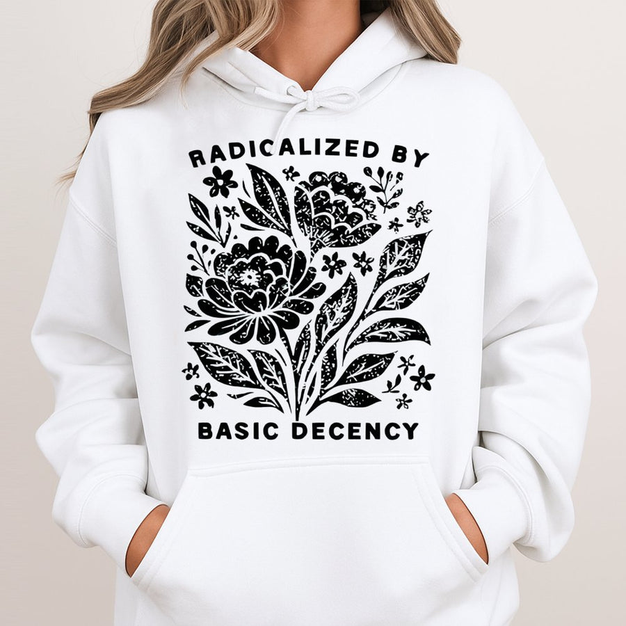 Radicalized By Basic Decency Hoodie | Floral Graphic Activist Sweatshirt | Premium Cotton Blend | Equality Feminist Gift For Social Justice