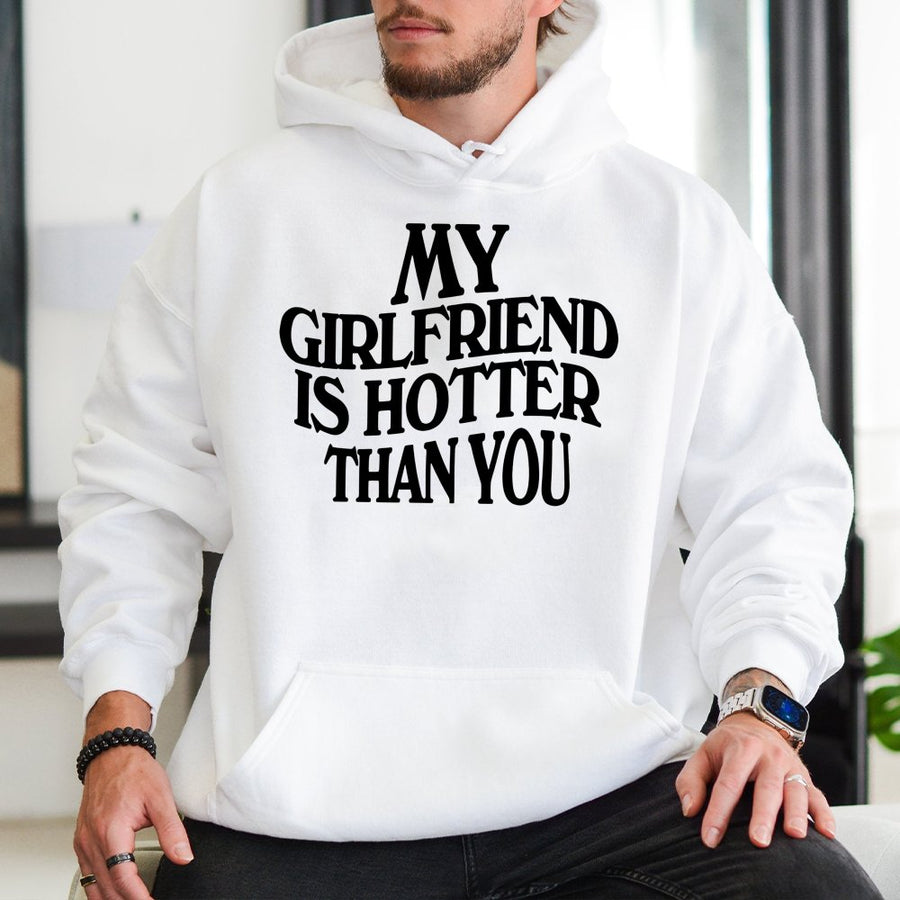 My Girlfriend Is Hotter Than You Hoodie | Funny Sarcastic Graphic Sweatshirt | Premium Cotton-Poly Blend | Gift for Boyfriend Couples Matching Apparel