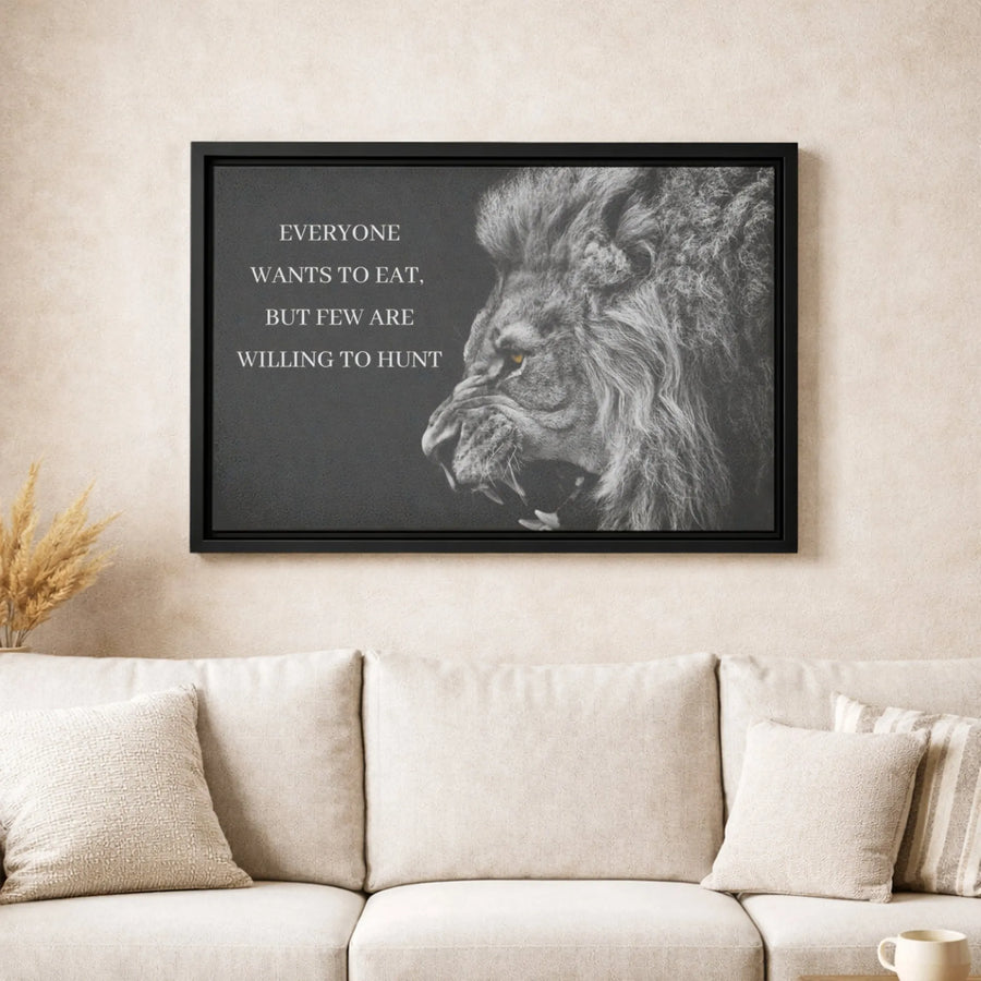 Lion Wall Art | Everyone Wants To Eat But Few Are Willing To Hunt Quote | Premium Framed Canvas | Motivational Office Decor For Success